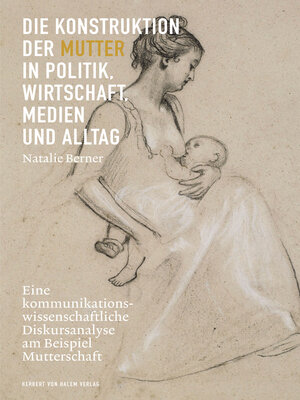cover image of Die Konstruktion der Mutter in Politik, Wirtschaft, Medien und Alltag
